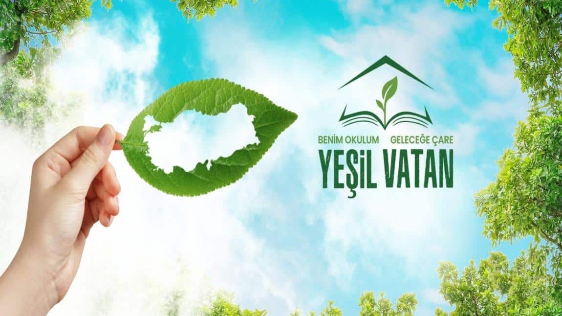 YEŞİL VATAN - BENİM OKULUM GELECEĞE ÇARE 